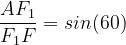 \dpi{120} \frac{AF_{1}}{F_{1}F}=sin (60)